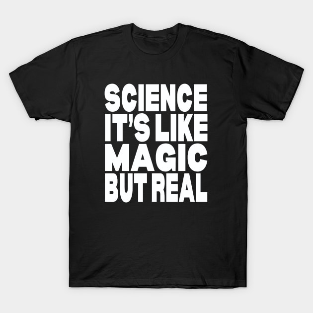 Science it's like magic but real T-Shirt by Evergreen Tee